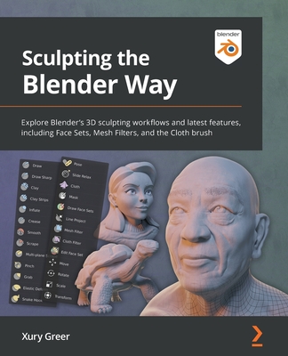 Sculpting the Blender Way: Explore Blender's 3D sculpting workflows and latest features, including Face Sets, Mesh Filters, and the Cloth brush - Xury Greer