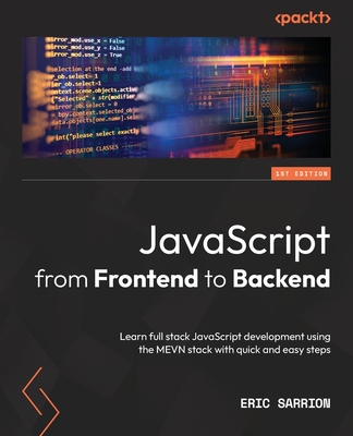 JavaScript from Frontend to Backend: Learn full stack JavaScript development using the MEVN stack with quick and easy steps - Eric Sarrion