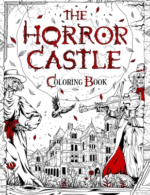 The Horror Castle: A Creepy and Spine-Chilling Coloring Book For Adults. Dead But Not Buried Are Waiting Inside... - Brian Berry