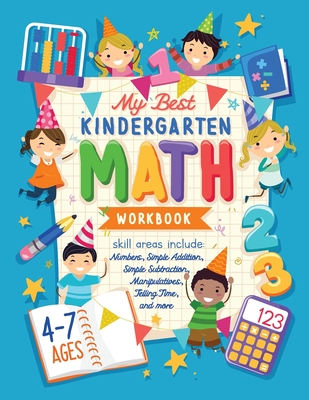 My Best Kindergarten Math Workbook: Kindergarten and 1st Grade Workbook Age 5-7 Learning The Numbers And Basic Math. Tracing Practice Book Addition an - Future Kid Press