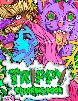 Trippy Coloring Book: A Stoner and Psychedelic Coloring Book For Adults Featuring Mesmerizing Cannabis-Inspired Illustrations - Stoner Guy