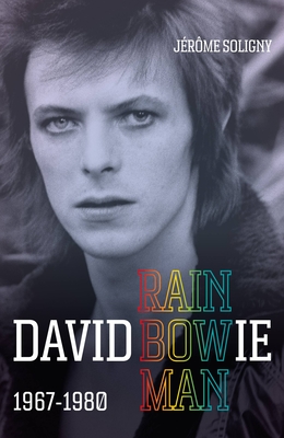David Bowie Rainbowman: 1967-1980 - Jerome Soligny