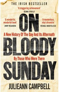 On Bloody Sunday: A New History of the Day and Its Aftermath by Those Who Were There - Julieann Campbell