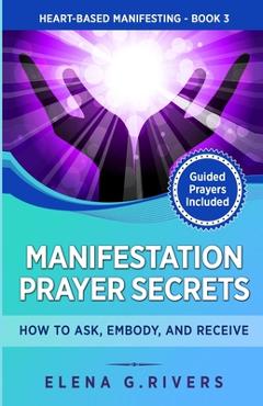 Poza produsului Manifestation Prayer Secrets: How to Ask, Embody and Receive - Elena G. Rivers