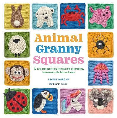 Animal Granny Squares: 40 Cute Crochet Blocks to Make Into Decorations, Homewares, Blankets and More - Leonie Morgan