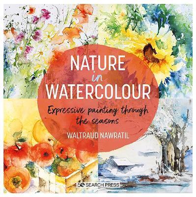 Nature in Watercolour: Expressive Painting Through the Seasons - Waltraud Nawratil