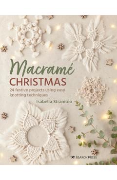 Macrame Christmas: 24 Festive Projects Using Easy Knotting Techniques - Isabella Strambio