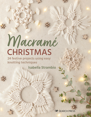 Macrame Christmas: 24 Festive Projects Using Easy Knotting Techniques - Isabella Strambio