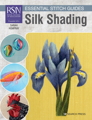 Rsn Essential Stitch Guides: Silk Shading - Large Format Edition - Sarah Homfray