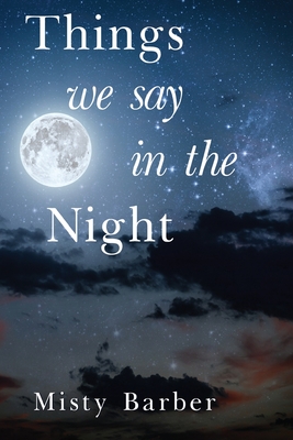 Things We Say In the Night - Misty Barber
