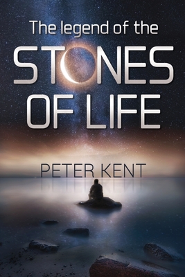 The Legend of the Stones of Life - Peter Kent