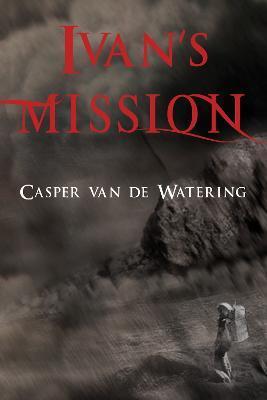 Ivan's Mission - Casper Van De Watering