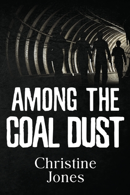 Among the Coal Dust - Christine Jones