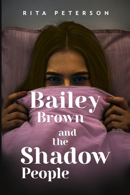 Bailey Brown and the Shadow People - Rita Peterson