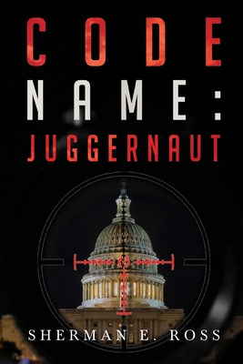 Code Name: Juggernaut - Sherman E. Ross
