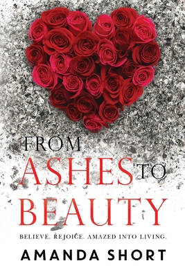 From Ashes to Beauty - Amanda Short