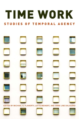 Time Work: Studies of Temporal Agency - Michael G. Flaherty