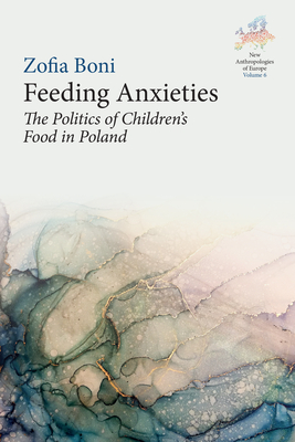 Feeding Anxieties: The Politics of Children's Food in Poland - Zofia Boni