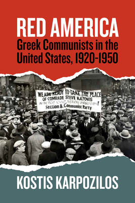 Red America: Greek Communists in the United States, 1920-1950 - Kostis Karpozilos