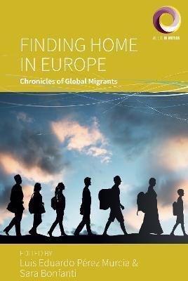 Finding Home in Europe: Chronicles of Global Migrants - Luis Eduardo Pérez Murcia