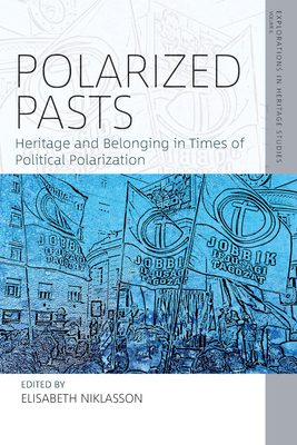 Polarized Pasts: Heritage and Belonging in Times of Political Polarization - Elisabeth Niklasson