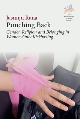 Punching Back: Gender, Religion and Belonging in Women-Only Kickboxing - Jasmijn Rana