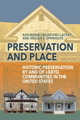 Preservation and Place: Historic Preservation by and of LGBTQ Communities in the United States - Katherine Crawford-lackey