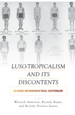 Coperta cărții 'Luso-Tropicalism and Its Discontents: The Making and Unmaking of Racial Exceptionalism - Warwick Anderson'