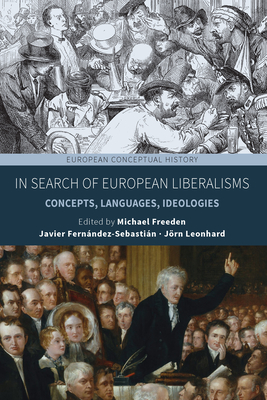 In Search of European Liberalisms: Concepts, Languages, Ideologies - Michael Freeden