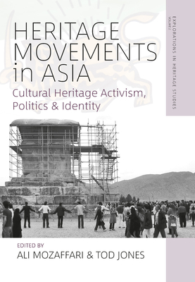 Heritage Movements in Asia: Cultural Heritage Activism, Politics, and Identity - Ali Mozaffari