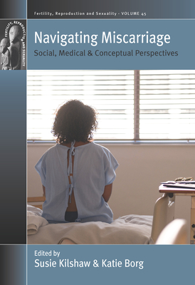 Navigating Miscarriage: Social, Medical and Conceptual Perspectives - Susie Kilshaw