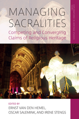 Managing Sacralities: Competing and Converging Claims of Religious Heritage - Ernst Van Den Hemel