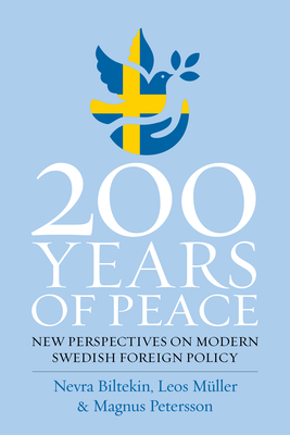 200 Years of Peace: New Perspectives on Modern Swedish Foreign Policy - Nevra Biltekin