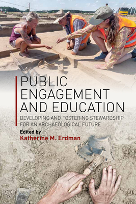 Public Engagement and Education: Developing and Fostering Stewardship for an Archaeological Future - Katherine M. Erdman