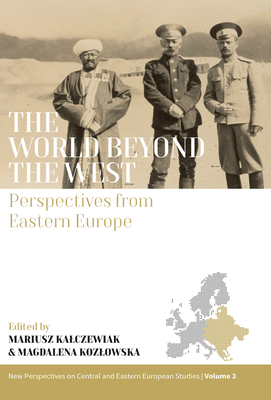 The World Beyond the West: Perspectives from Eastern Europe - Mariusz Kalczewiak