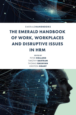 The Emerald Handbook of Work, Workplaces and Disruptive Issues in Hrm - Peter Holland