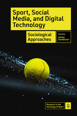 Sport, Social Media, and Digital Technology: Sociological Approaches - Jimmy Sanderson