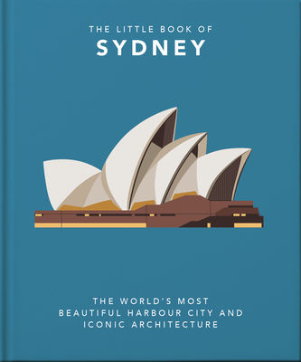 The Little Book of Sydney: The World's Most Beautiful Harbour City and Iconic Architecture - Hippo! Orange