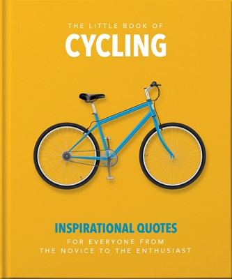 The Little Book of Cycling: Inspirational Quotes for Everyone, from the Novice to the Enthusiast - Orange Hippo