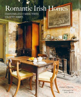 Romantic Irish Homes: Charming and Characterful Country Homes - Robert O'byrne