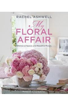 Coperta cărții 'Rachel Ashwell: My Floral Affair: Whimsical Spaces and Beautiful Florals - Rachel Ashwell'