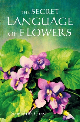 The Secret Language of Flowers - Samantha Gray
