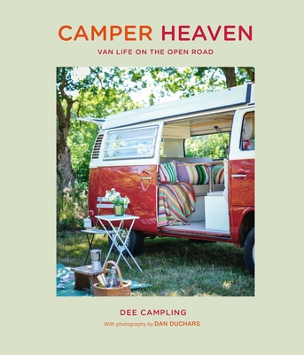 Camper Heaven: Van Life on the Open Road - Dee Campling