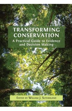 Coperta cărții 'Transforming Conservation: A Practical Guide to Evidence and Decision Making - William J. Sutherland'