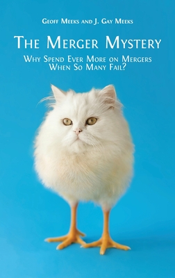 The Merger Mystery: Why Spend Ever More on Mergers When so Many Fail? - Geoff Meeks