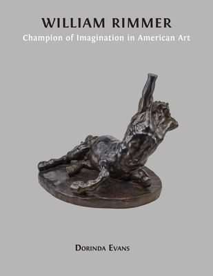 William Rimmer: Champion of Imagination in American Art - Dorinda Evans