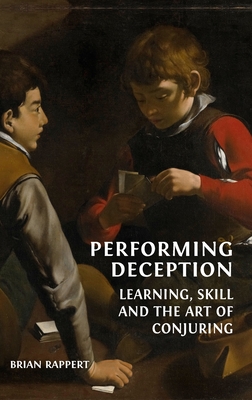 Coperta cărții 'Performing Deception: Learning, Skill and the Art of Conjuring - Brian Rappert'