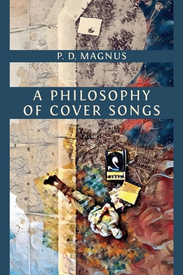A Philosophy of Cover Songs - P. D. Magnus