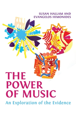 The Power of Music: An Exploration of the Evidence - Susan Hallam