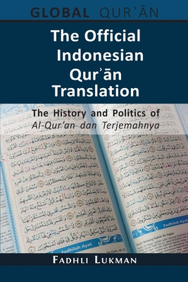 The Official Indonesian Qurʾān Translation: The History and Politics of Al-Qur'an dan Terjemahnya - Fadhli Lukman